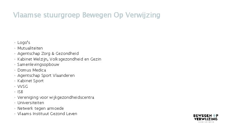 Vlaamse stuurgroep Bewegen Op Verwijzing ▸ ▸ ▸ ▸ Logo’s Mutualiteiten Agentschap Zorg &
