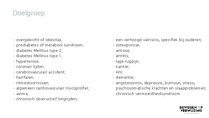 Doelgroep ▸ overgewicht of obesitas; ▸ prediabetes of metabool syndroom; ▸ diabetes Mellitus type