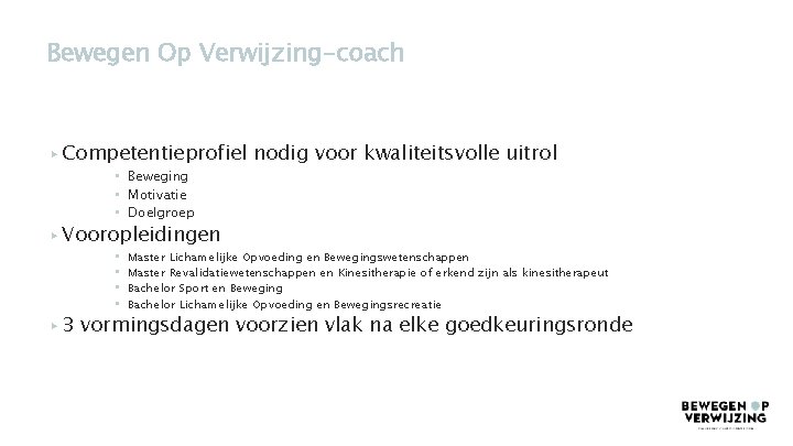 Bewegen Op Verwijzing-coach ▸ Competentieprofiel nodig voor kwaliteitsvolle uitrol • Beweging • Motivatie •