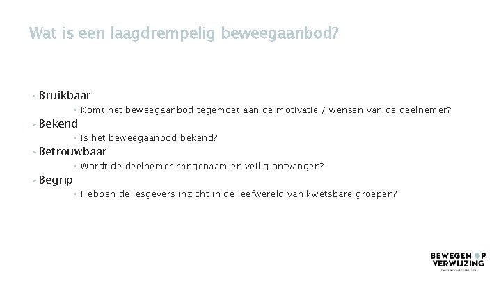 Wat is een laagdrempelig beweegaanbod? ▸ Bruikbaar • Komt het beweegaanbod tegemoet aan de