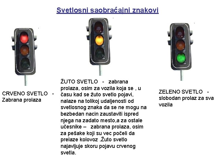 Svetlosni saobraćajni znakovi CRVENO SVETLO Zabrana prolaza ŽUTO SVETLO - zabrana prolaza, osim za