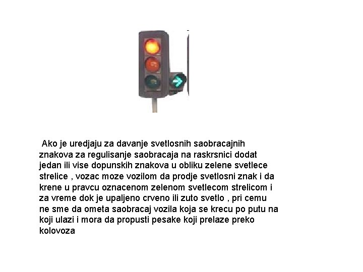 Ako je uredjaju za davanje svetlosnih saobracajnih znakova za regulisanje saobracaja na raskrsnici dodat