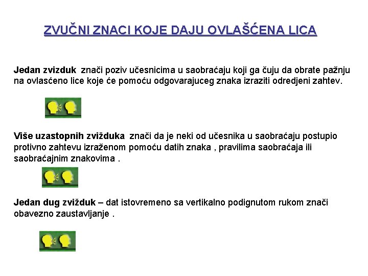 ZVUČNI ZNACI KOJE DAJU OVLAŠĆENA LICA Jedan zvizduk znači poziv učesnicima u saobraćaju koji