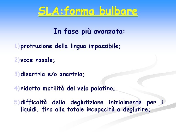 SLA: forma bulbare In fase più avanzata: 1) protrusione della lingua impossibile; 2) voce