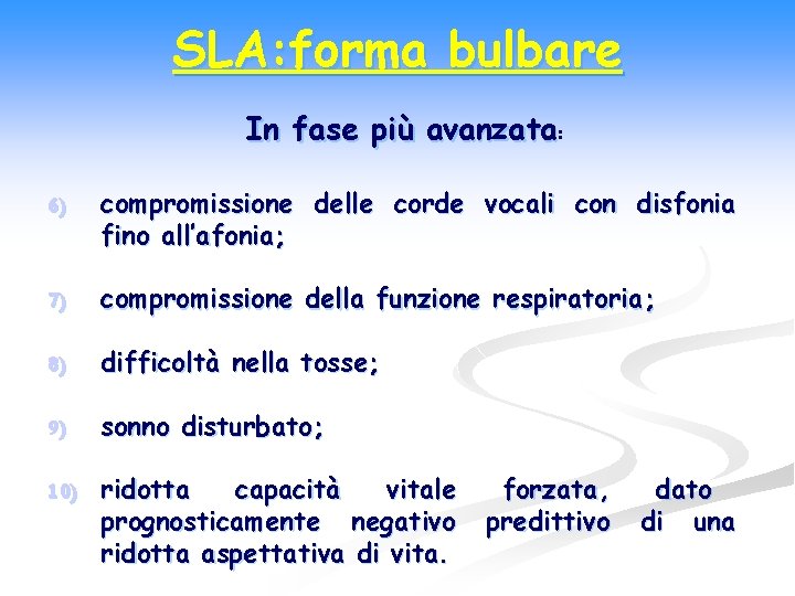 SLA: forma bulbare In fase più avanzata: 6) compromissione delle corde vocali con disfonia