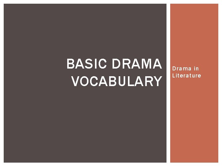BASIC DRAMA VOCABULARY Drama in Literature 