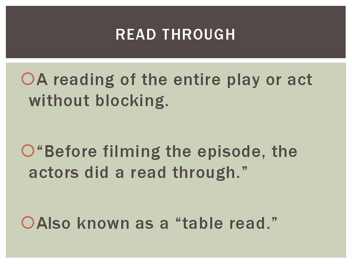 READ THROUGH A reading of the entire play or act without blocking. “Before filming