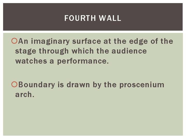FOURTH WALL An imaginary surface at the edge of the stage through which the
