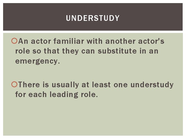UNDERSTUDY An actor familiar with another actor's role so that they can substitute in