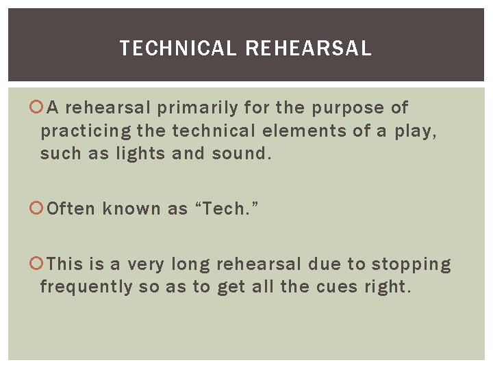 TECHNICAL REHEARSAL A rehearsal primarily for the purpose of practicing the technical elements of