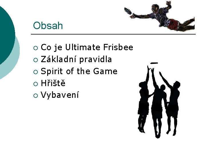 Obsah Co je Ultimate Frisbee ¡ Základní pravidla ¡ Spirit of the Game ¡