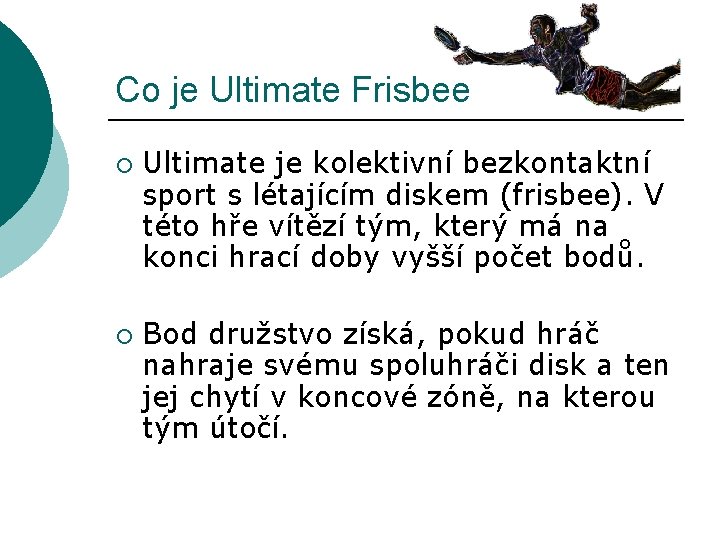 Co je Ultimate Frisbee ¡ ¡ Ultimate je kolektivní bezkontaktní sport s létajícím diskem