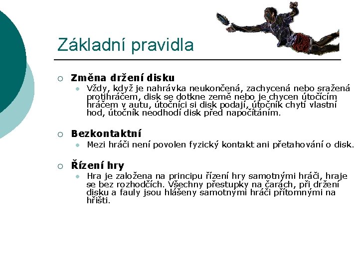 Základní pravidla ¡ Změna držení disku l ¡ Bezkontaktní l ¡ Vždy, když je