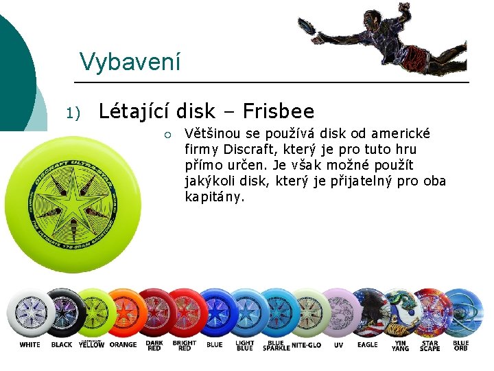 Vybavení 1) Létající disk – Frisbee ¡ Většinou se používá disk od americké firmy