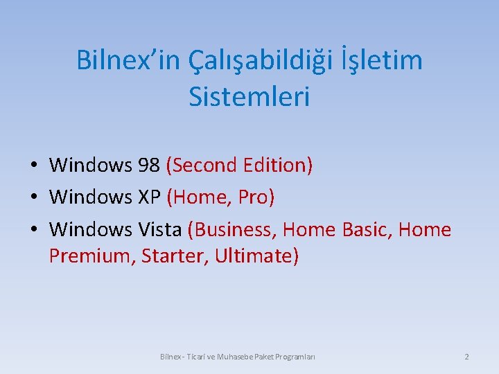 Bilnex’in Çalışabildiği İşletim Sistemleri • Windows 98 (Second Edition) • Windows XP (Home, Pro)