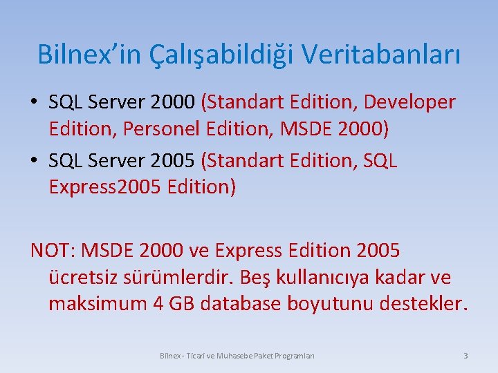 Bilnex’in Çalışabildiği Veritabanları • SQL Server 2000 (Standart Edition, Developer Edition, Personel Edition, MSDE