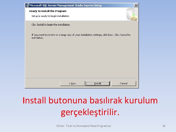 Install butonuna basılırak kurulum gerçekleştirilir. Bilnex - Ticari ve Muhasebe Paket Programları 36 