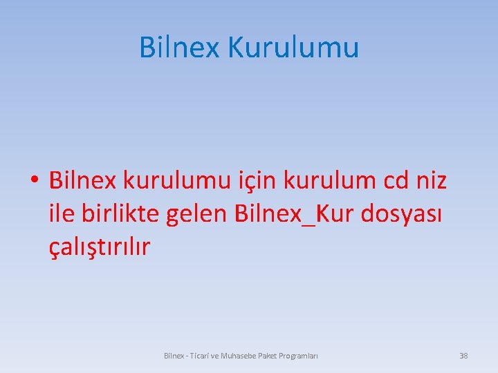 Bilnex Kurulumu • Bilnex kurulumu için kurulum cd niz ile birlikte gelen Bilnex_Kur dosyası