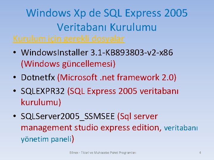 Windows Xp de SQL Express 2005 Veritabanı Kurulumu Kurulum için gerekli dosyalar • Windows.