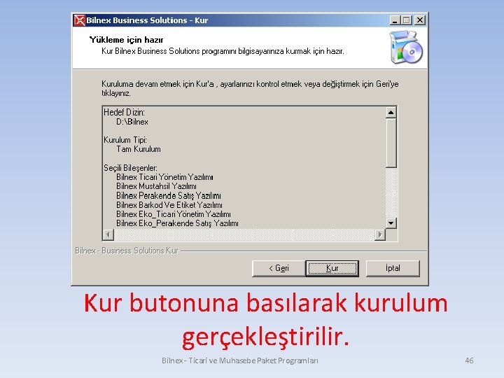 Kur butonuna basılarak kurulum gerçekleştirilir. Bilnex - Ticari ve Muhasebe Paket Programları 46 