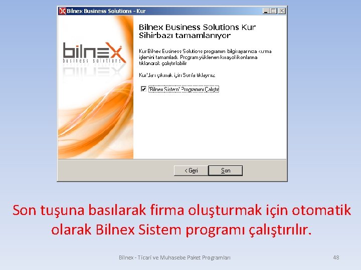 Son tuşuna basılarak firma oluşturmak için otomatik olarak Bilnex Sistem programı çalıştırılır. Bilnex -