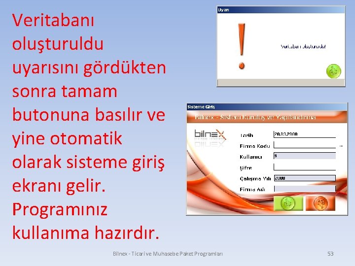 Veritabanı oluşturuldu uyarısını gördükten sonra tamam butonuna basılır ve yine otomatik olarak sisteme giriş