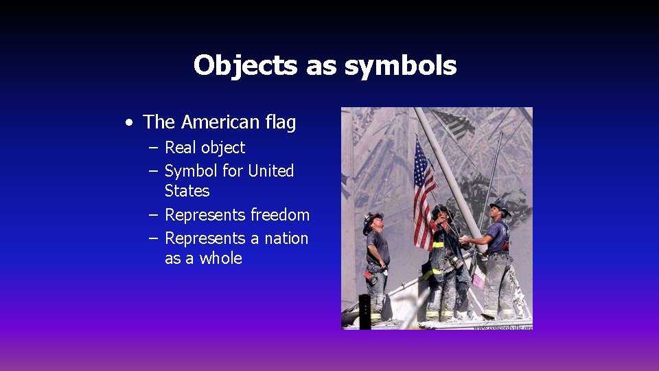 Objects as symbols • The American flag – Real object – Symbol for United