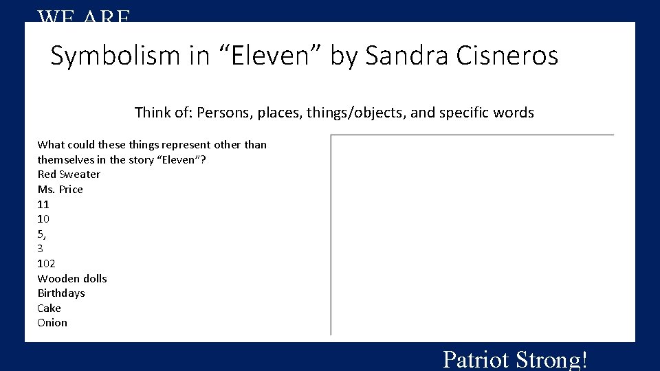 WE ARE…. Symbolism in “Eleven” by Sandra Cisneros Think of: Persons, places, things/objects, and
