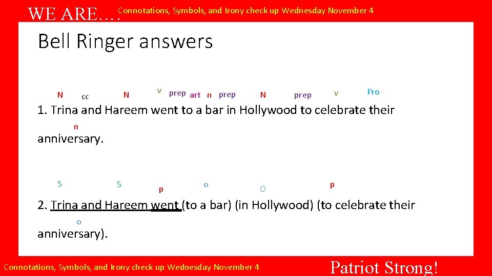 WE ARE…. Connotations, Symbols, and Irony check up Wednesday November 4 Bell Ringer answers