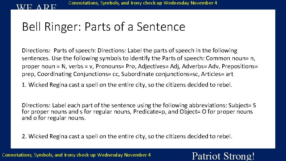 Connotations, Symbols, and Irony check up Wednesday November 4 WE ARE…. Bell Ringer: Parts