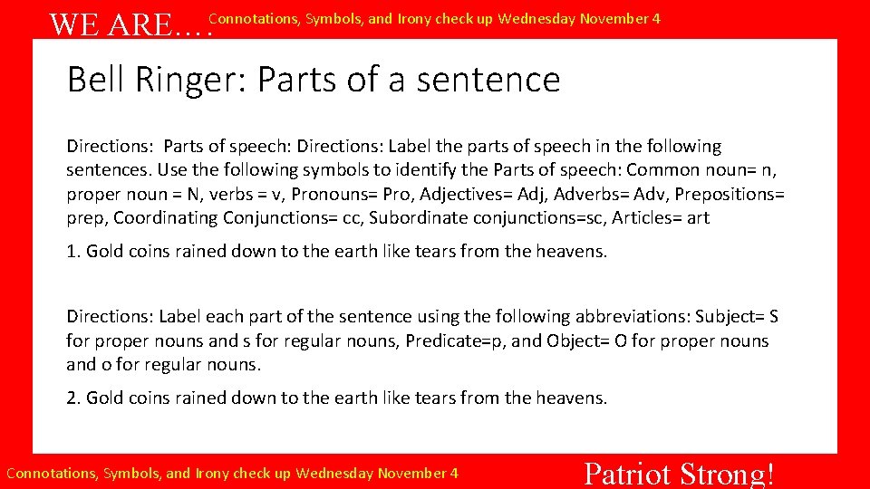 WE ARE…. Connotations, Symbols, and Irony check up Wednesday November 4 Bell Ringer: Parts
