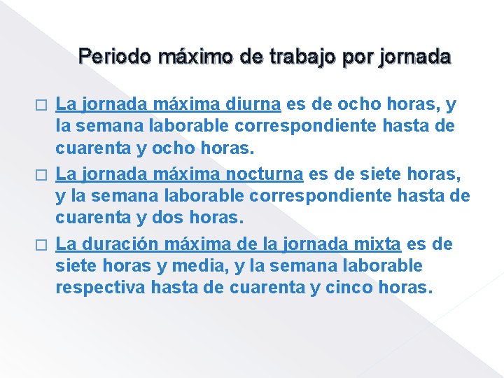 Periodo máximo de trabajo por jornada La jornada máxima diurna es de ocho horas,