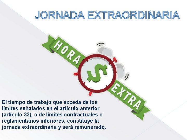 JORNADA EXTRAORDINARIA El tiempo de trabajo que exceda de los límites señalados en el