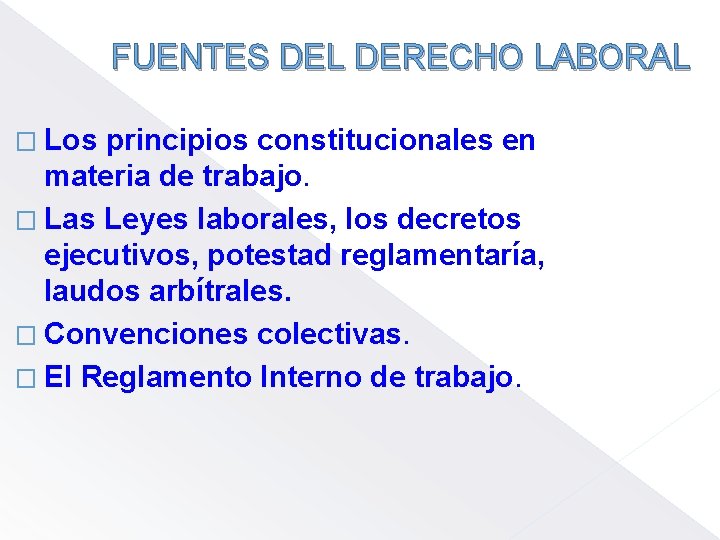 FUENTES DEL DERECHO LABORAL � Los principios constitucionales en materia de trabajo. � Las