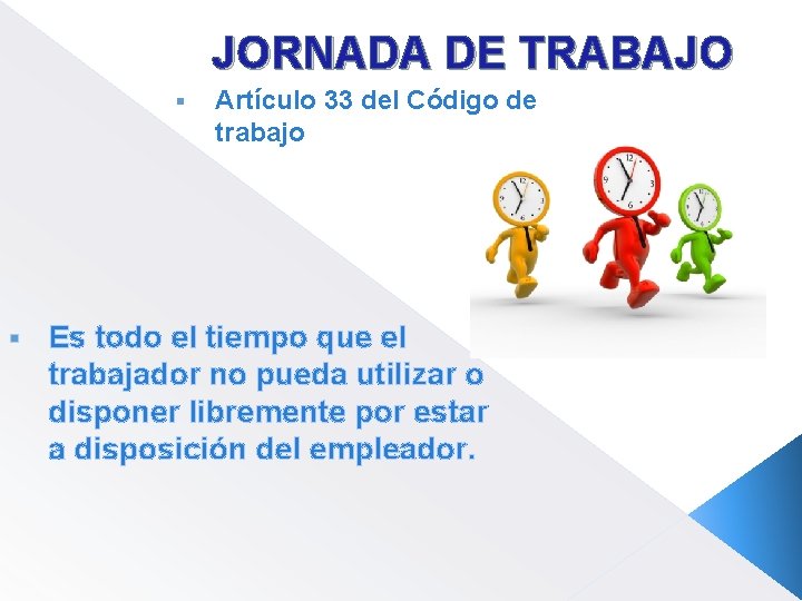 JORNADA DE TRABAJO § § Artículo 33 del Código de trabajo Es todo el