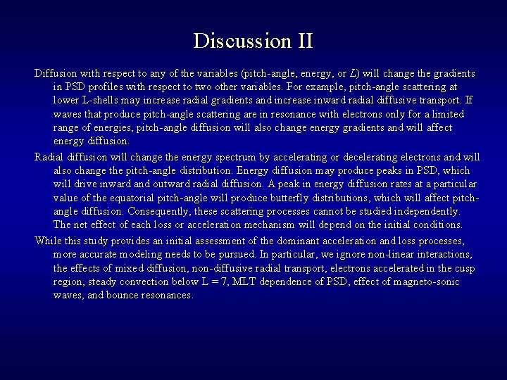 Discussion II Diffusion with respect to any of the variables (pitch-angle, energy, or L)