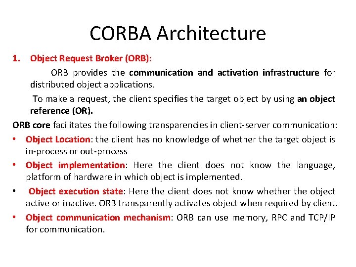 CORBA Architecture 1. Object Request Broker (ORB): ORB provides the communication and activation infrastructure