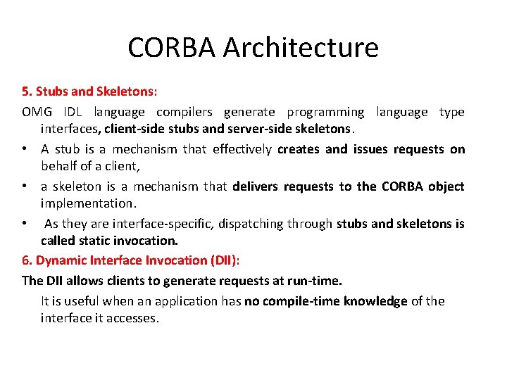 CORBA Architecture 5. Stubs and Skeletons: OMG IDL language compilers generate programming language type