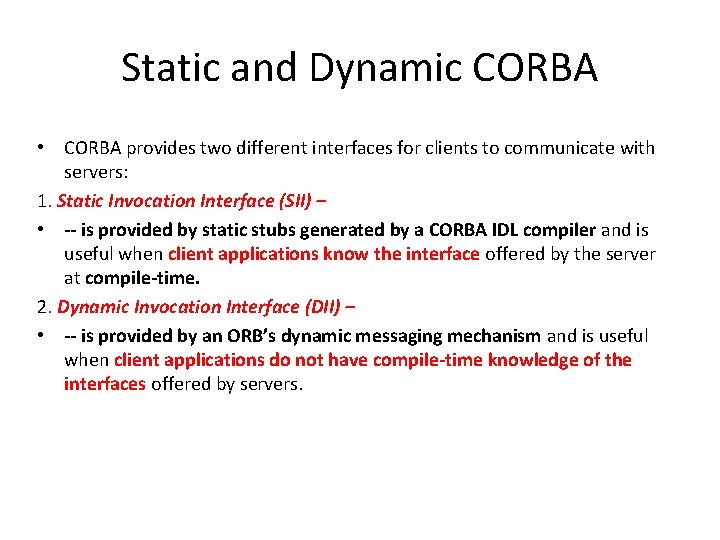 Static and Dynamic CORBA • CORBA provides two different interfaces for clients to communicate