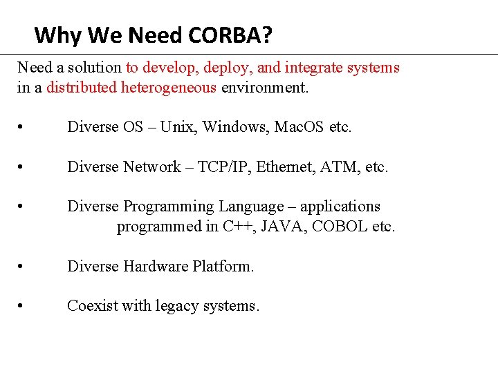 Why We Need CORBA? Need a solution to develop, deploy, and integrate systems in