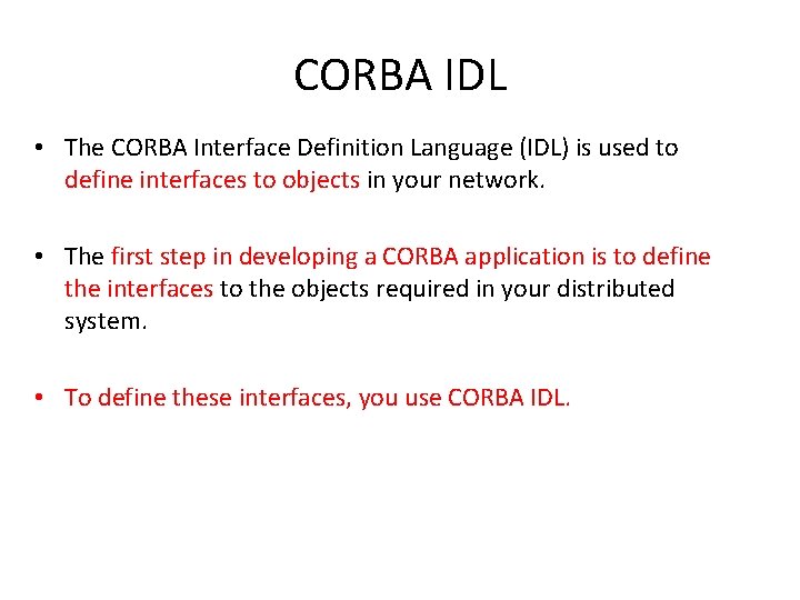 CORBA IDL • The CORBA Interface Definition Language (IDL) is used to define interfaces