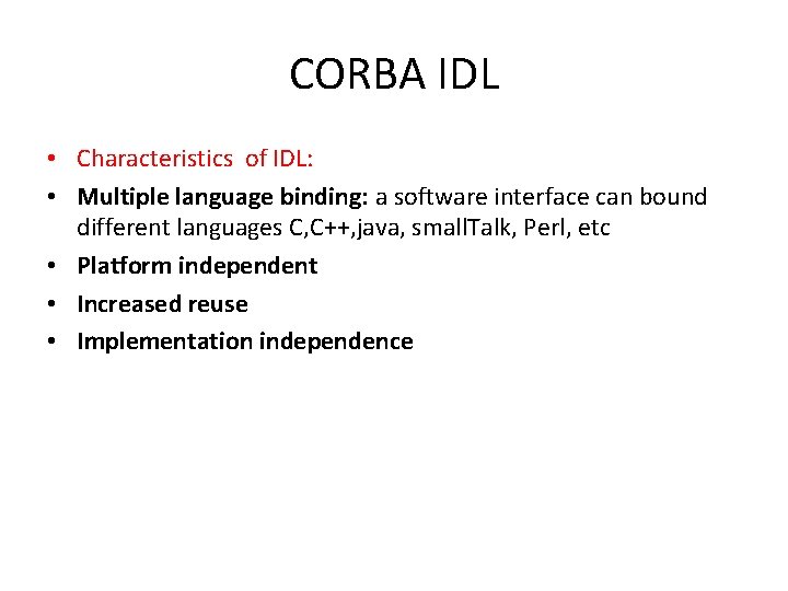 CORBA IDL • Characteristics of IDL: • Multiple language binding: a software interface can