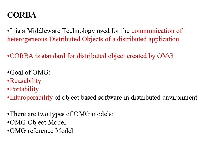 CORBA • It is a Middleware Technology used for the communication of heterogeneous Distributed