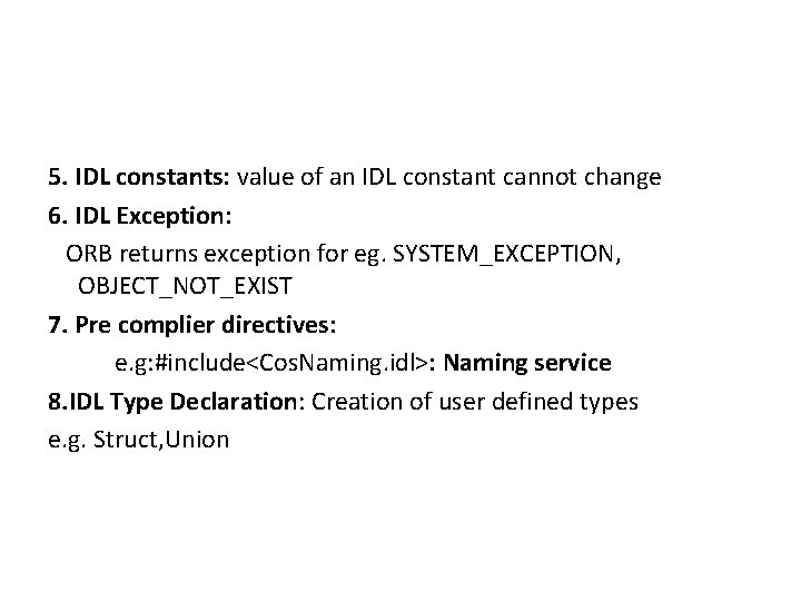 5. IDL constants: value of an IDL constant cannot change 6. IDL Exception: ORB
