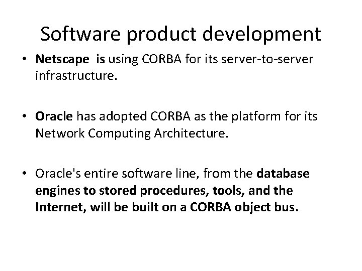Software product development • Netscape is using CORBA for its server-to-server infrastructure. • Oracle