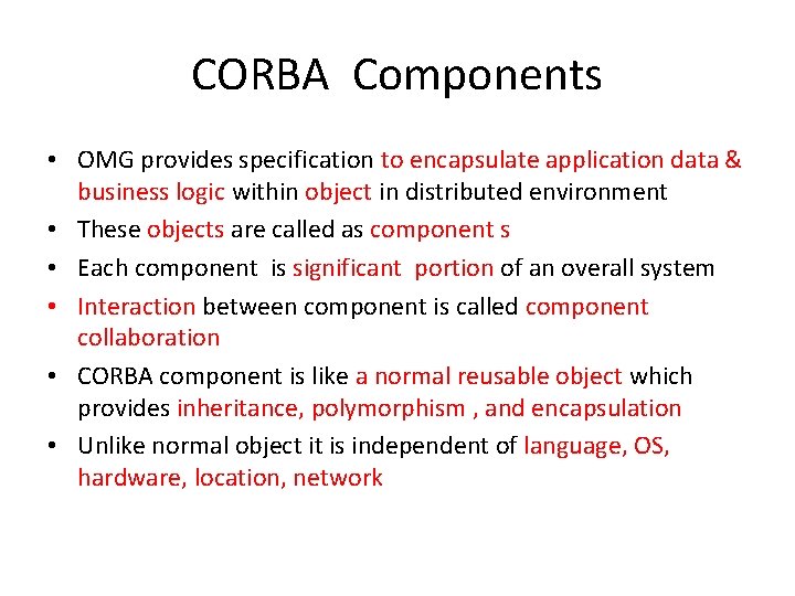 CORBA Components • OMG provides specification to encapsulate application data & business logic within