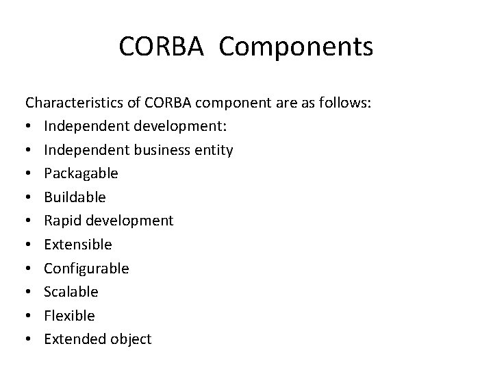 CORBA Components Characteristics of CORBA component are as follows: • Independent development: • Independent