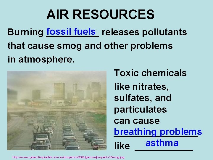 AIR RESOURCES fossil fuels releases pollutants Burning _____ that cause smog and other problems