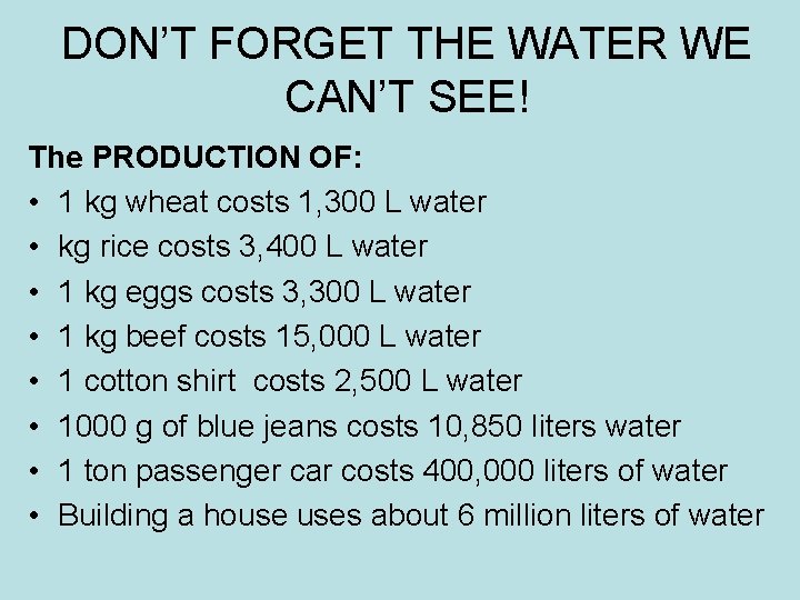 DON’T FORGET THE WATER WE CAN’T SEE! The PRODUCTION OF: • 1 kg wheat