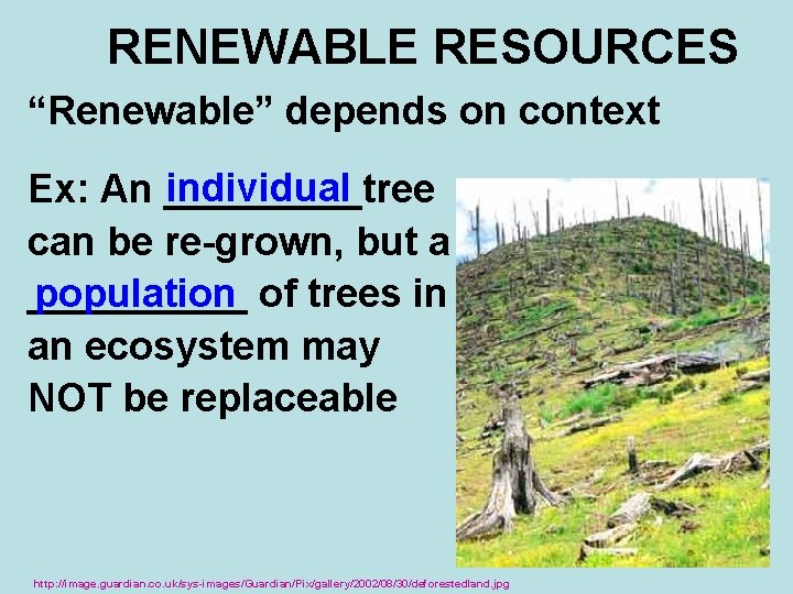 RENEWABLE RESOURCES “Renewable” depends on context individual Ex: An _____tree can be re-grown, but